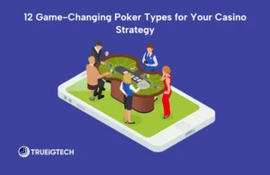 12 Game-Changing Poker Types for Your Casino Strategy