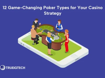 12 Game-Changing Poker Types for Your Casino Strategy