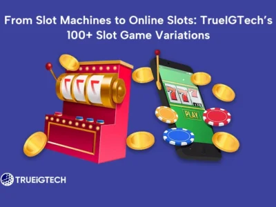 From Slot Machines to Online Slots: TRUEiGTECH’s 100+ Slot Game Variations-TRUEiGTECH