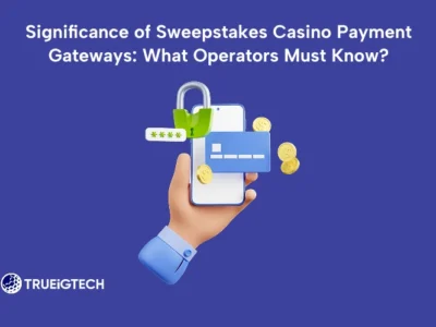 Significance of Sweepstakes Casino Payment Gateways: What Operators Must Know?
